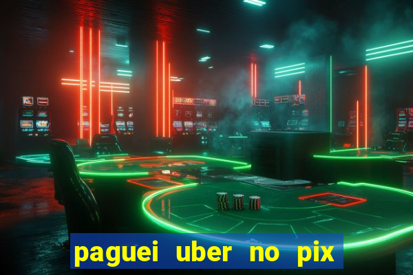 paguei uber no pix e nao achou motorista